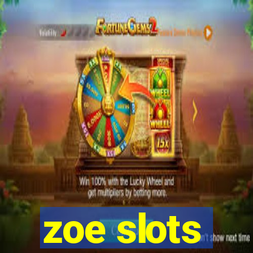 zoe slots